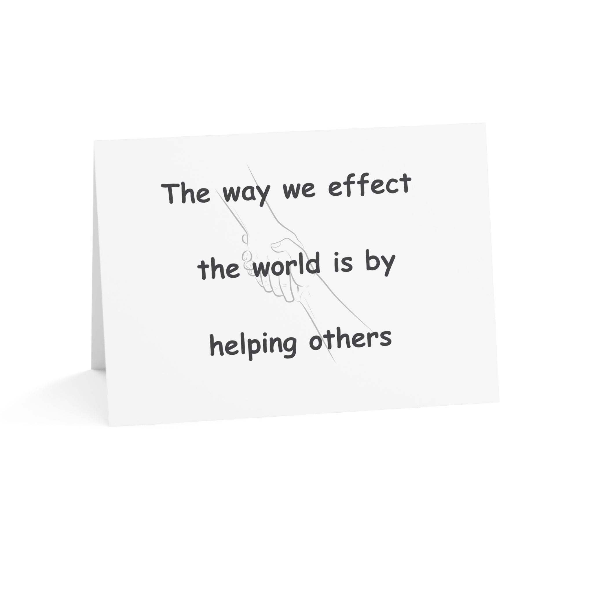 The way we effect the world is by helping others card