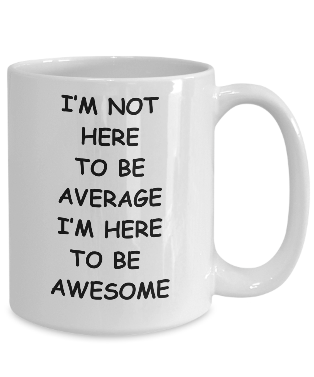 I'm Here to be Awesome mug