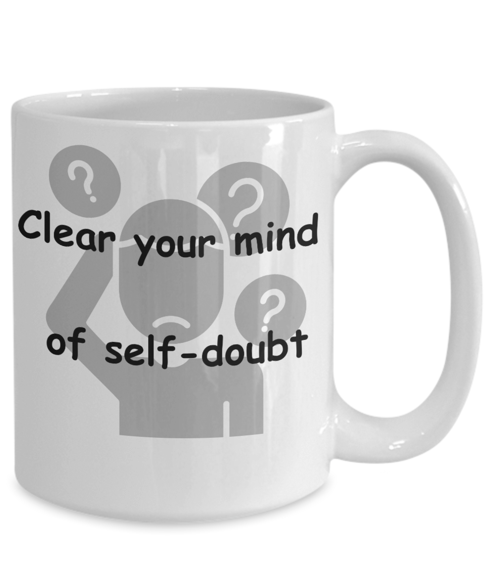 Clear you Mind of Self-Doubt Mug