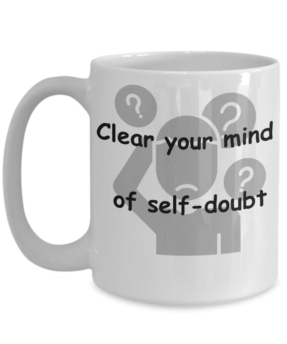 Clear you Mind of Self-Doubt Mug