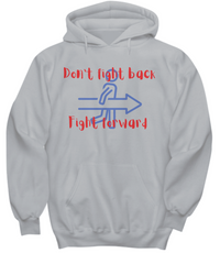 Don't Fight Back, Fight Forward hoodie