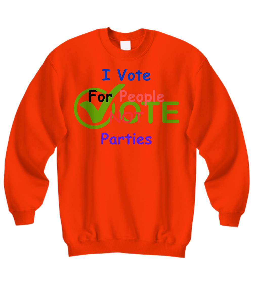 I vote for people, not parties sweatshirt