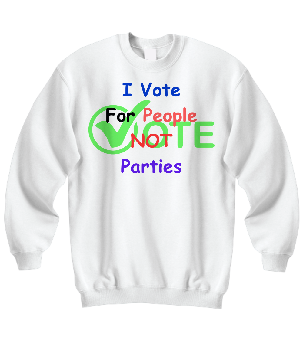 I vote for people, not parties sweatshirt