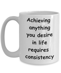 Consistency Gives You Everything Mug