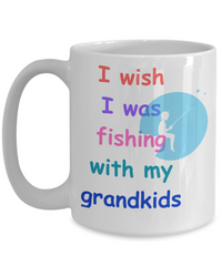 Wish I was fishing with my grandkids mug