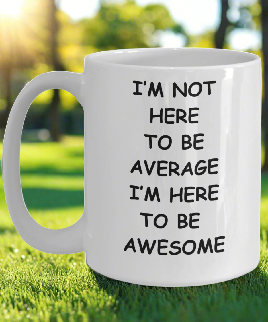 I'm Here to be Awesome mug