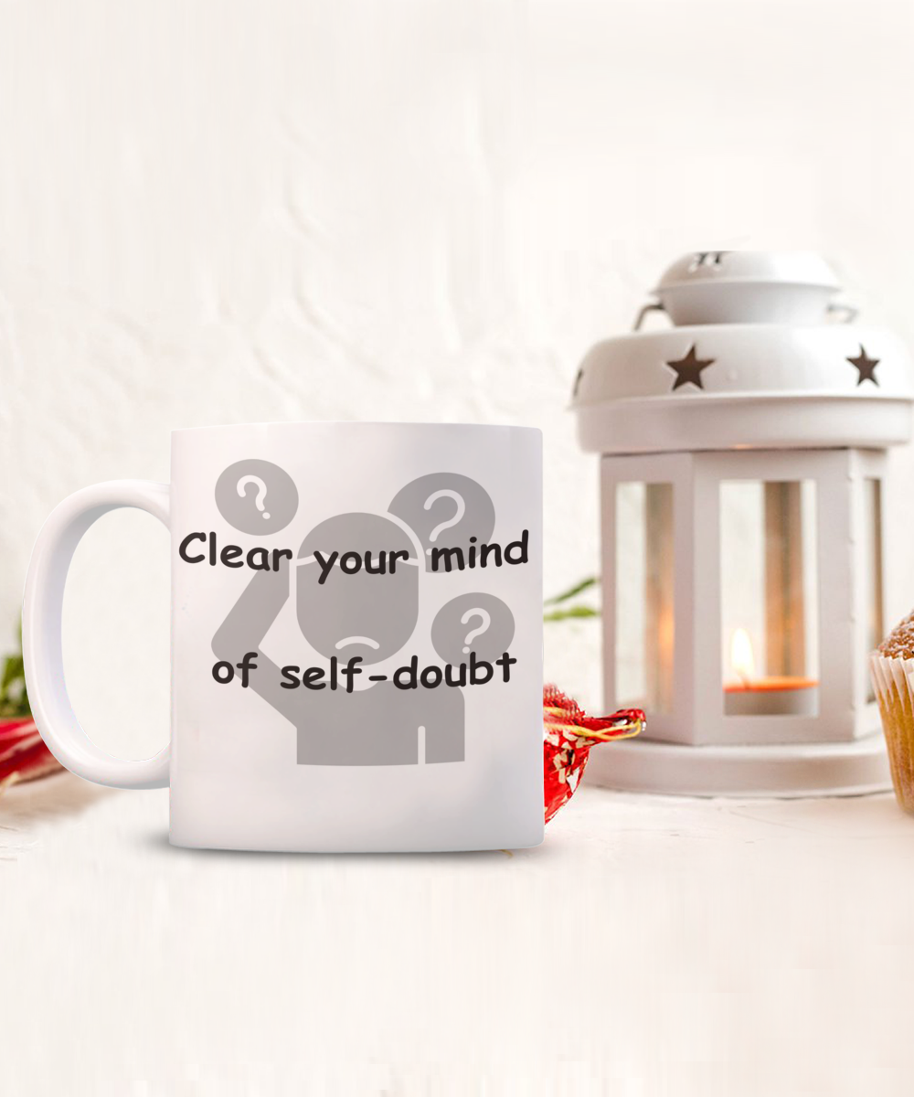 Clear you Mind of Self-Doubt Mug