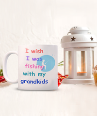 Wish I was fishing with my grandkids mug