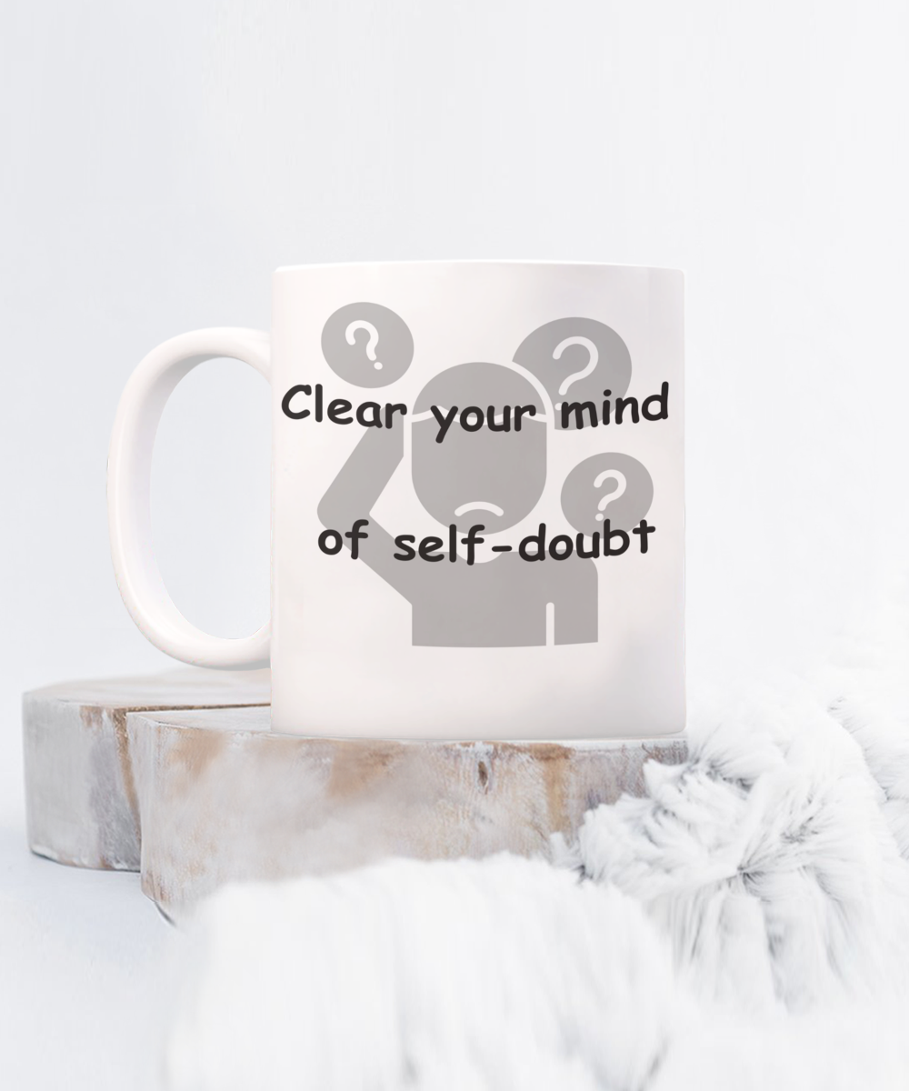 Clear you Mind of Self-Doubt Mug