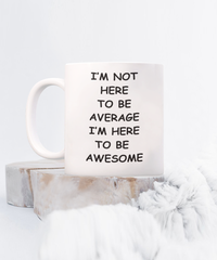 I'm Here to be Awesome mug