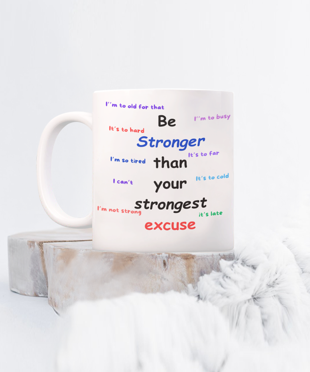 Be Stronger than Your Strongest Excuse mug