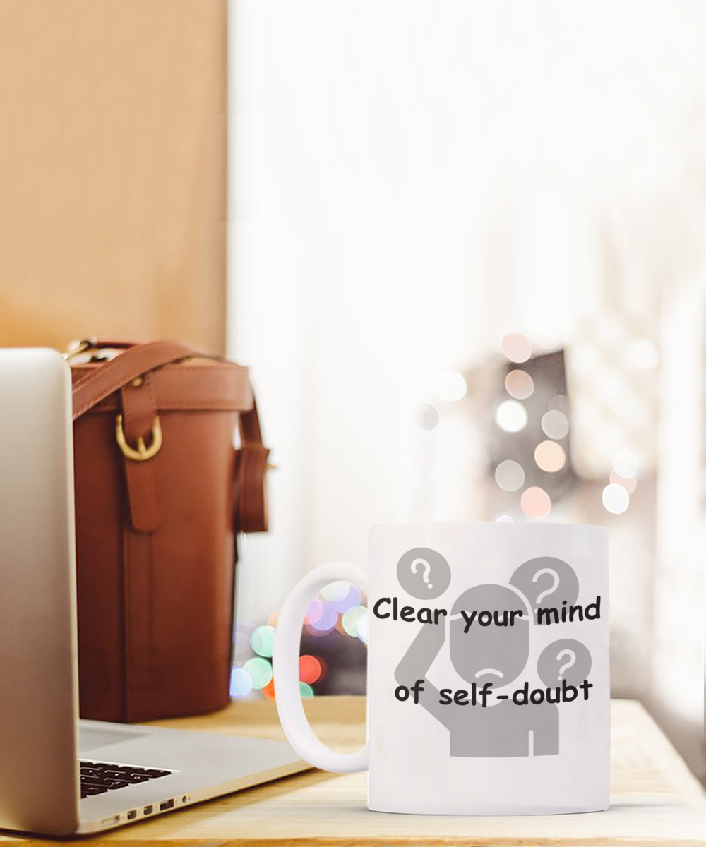 Clear you Mind of Self-Doubt Mug