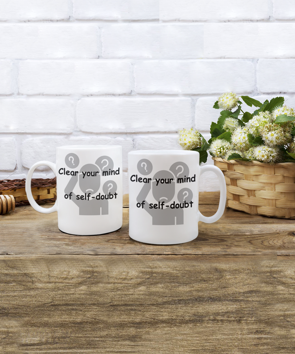 Clear you Mind of Self-Doubt Mug