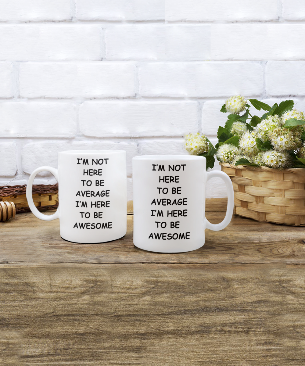 I'm Here to be Awesome mug