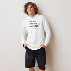 Do what you were created to do in this Hooded long-sleeve tee