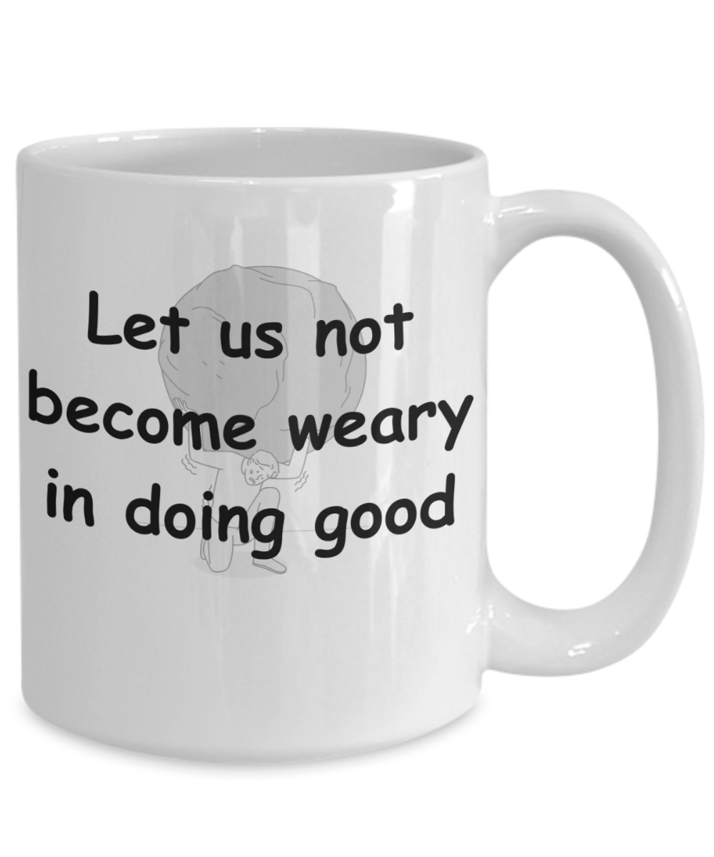 Let Us Not Become Weary Coffee Mug