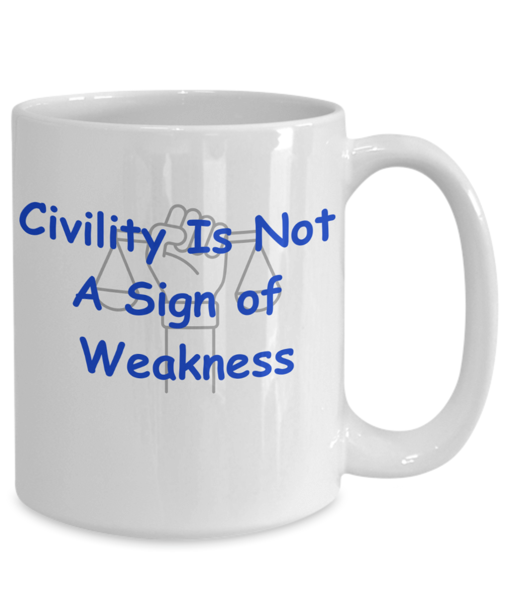 Civility I NOT a Sign of Weakness