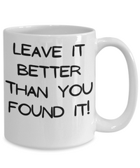 Leave it Better Than You Found it mug