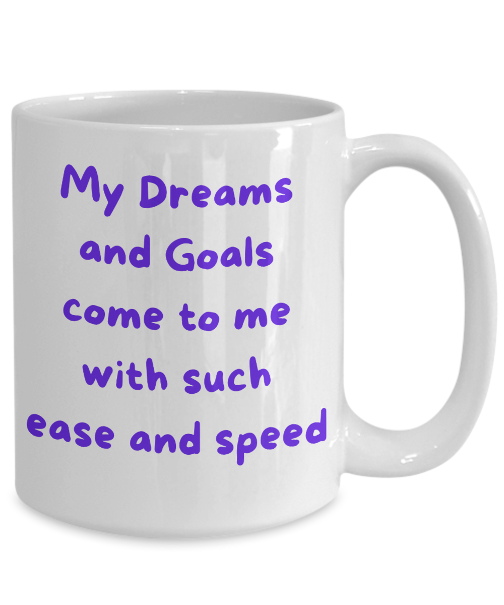 Dreams and Goals Come with Such Speed and Ease Mug