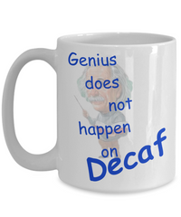 Genius Does Not Happen on Decaf