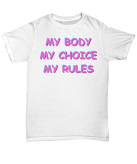 My Body My Choice My Rules T-shirt