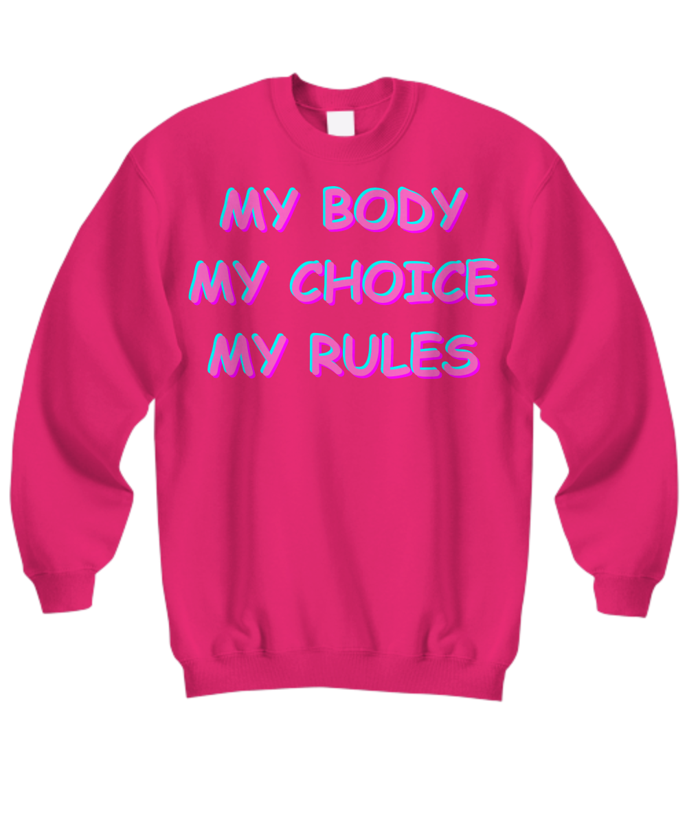 My Body My Choice My Rules Sweatshirt