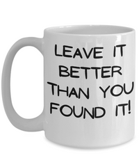 Leave it Better Than You Found it mug