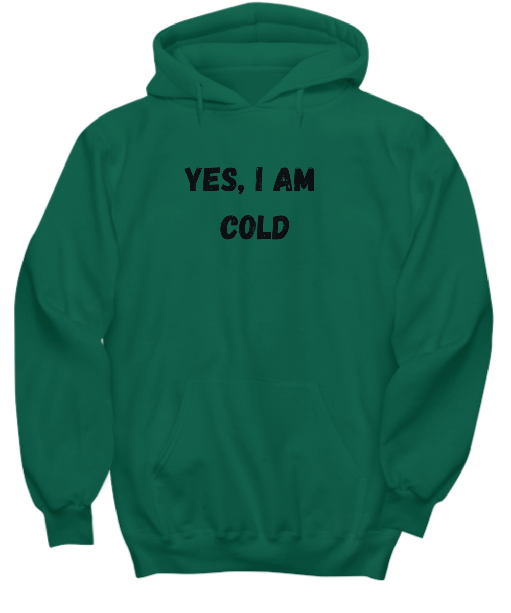 Yes I am Cold Hoodie