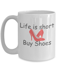 Life is Short, Buy Shoes Mug