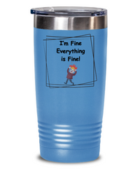 I'm Fine Everything is Fine Tumbler