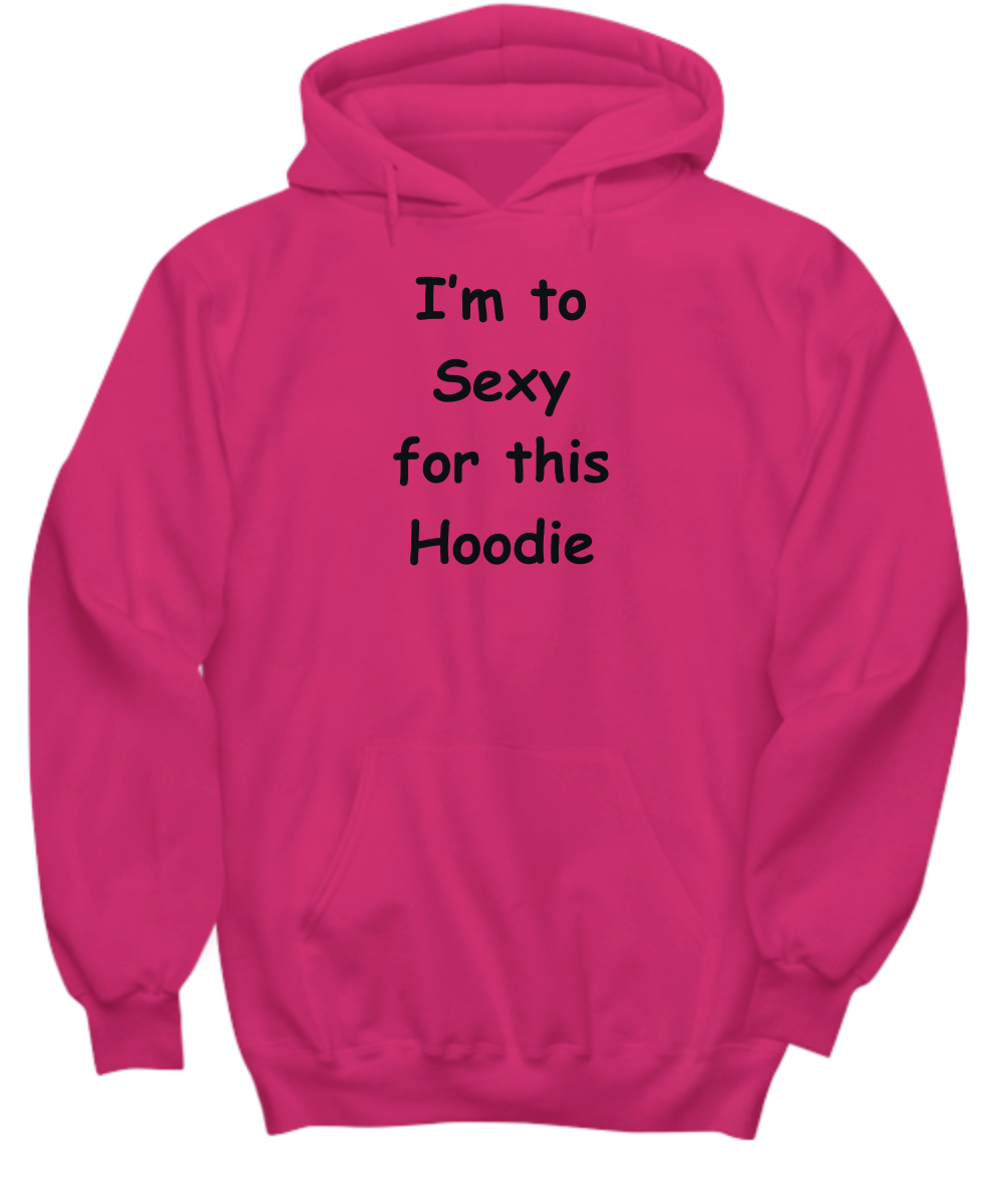 I'm to Sexy for this Hoodie