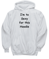 I'm to Sexy for this Hoodie