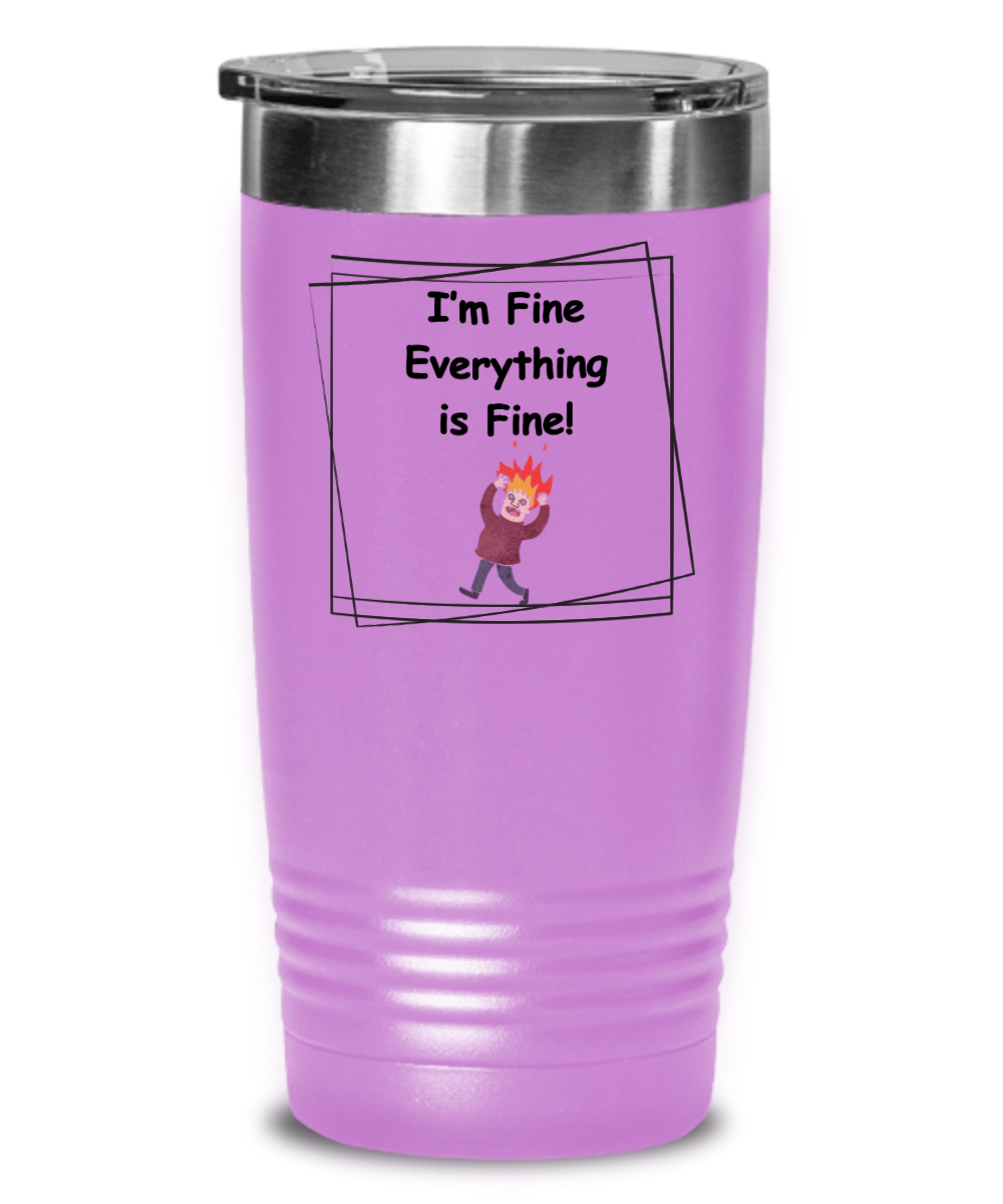 I'm Fine Everything is Fine Tumbler