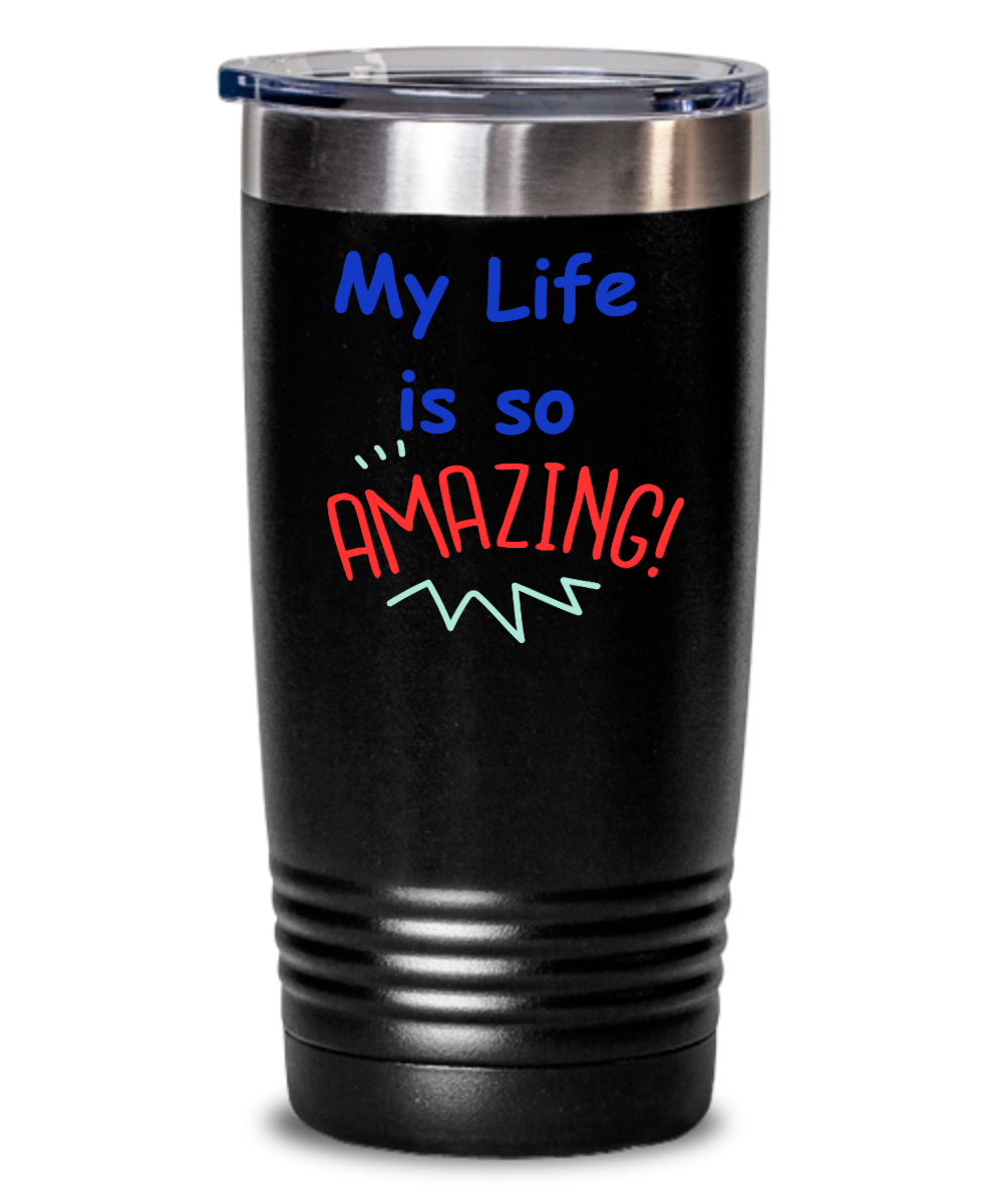 Life is Amazing Tumbler