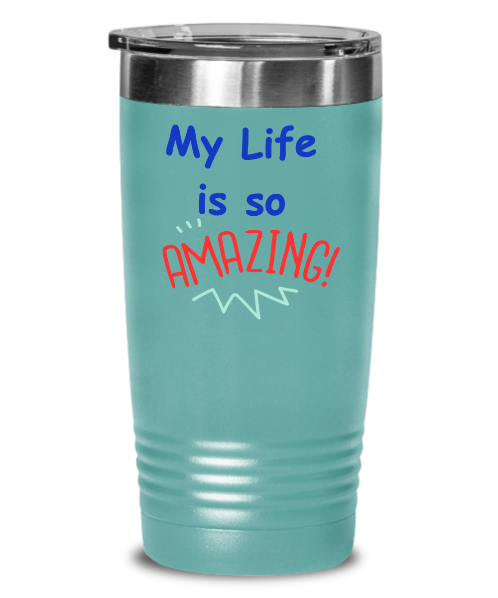 Life is Amazing Tumbler