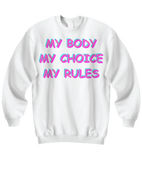 My Body My Choice My Rules Sweatshirt