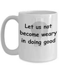 Let Us Not Become Weary Coffee Mug