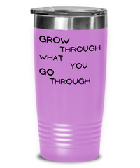 Grow through what you Go Through Tumbler