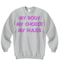 My Body My Choice My Rules Sweatshirt