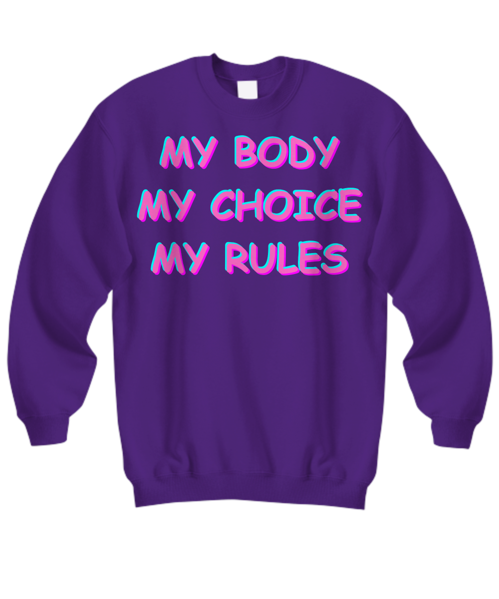 My Body My Choice My Rules Sweatshirt