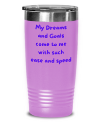 Dreams and Goals Come with Such Speed and Ease Tumbler