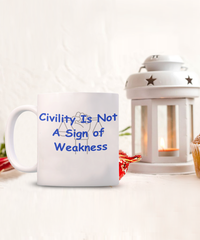 Civility I NOT a Sign of Weakness