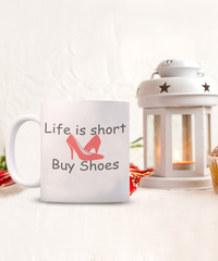 Life is Short, Buy Shoes Mug