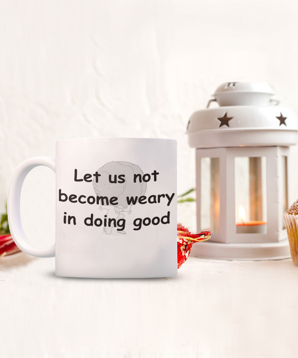 Let Us Not Become Weary Coffee Mug