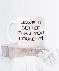 Leave it Better Than You Found it mug