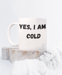 Yes, I am Cold