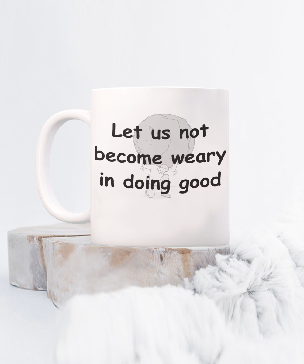 Let Us Not Become Weary Coffee Mug