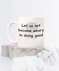 Let Us Not Become Weary Coffee Mug