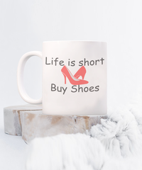 Life is Short, Buy Shoes Mug