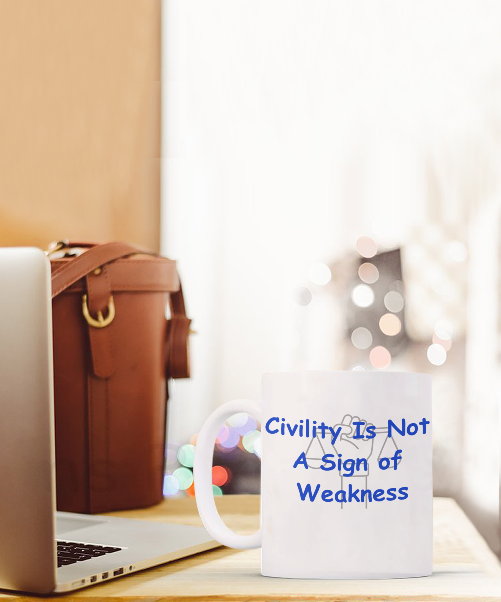 Civility I NOT a Sign of Weakness